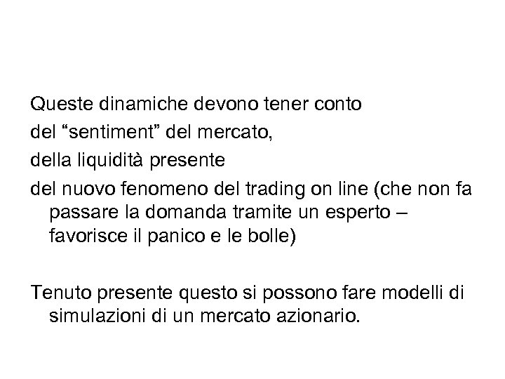 Queste dinamiche devono tener conto del “sentiment” del mercato, della liquidità presente del nuovo