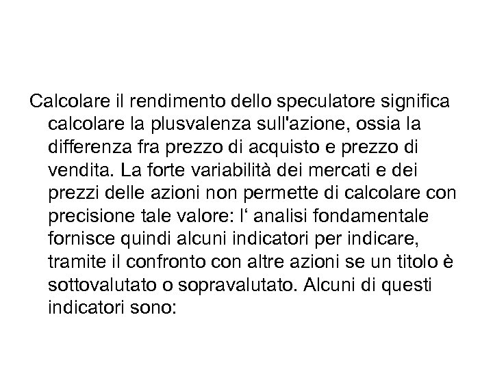 Calcolare il rendimento dello speculatore significa calcolare la plusvalenza sull'azione, ossia la differenza fra