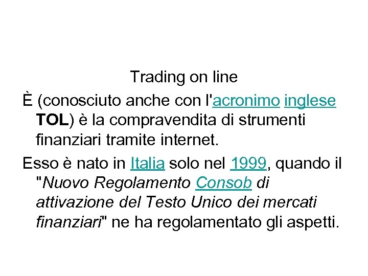 Trading on line È (conosciuto anche con l'acronimo inglese TOL) è la compravendita di