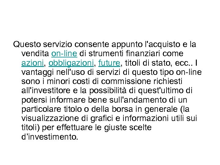 Questo servizio consente appunto l'acquisto e la vendita on-line di strumenti finanziari come azioni,
