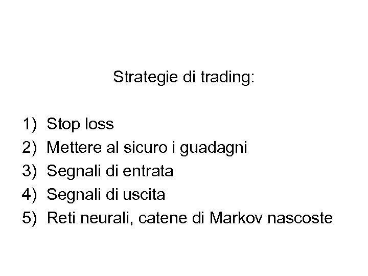 Strategie di trading: 1) 2) 3) 4) 5) Stop loss Mettere al sicuro i