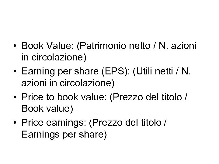  • Book Value: (Patrimonio netto / N. azioni in circolazione) • Earning per