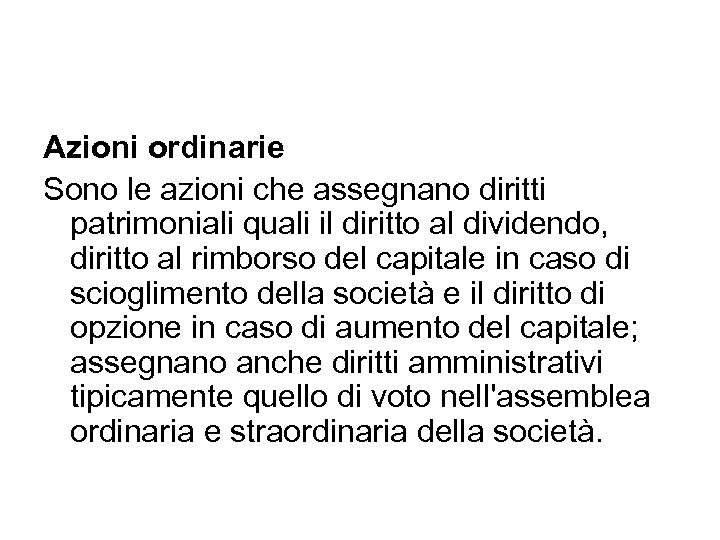 Azioni ordinarie Sono le azioni che assegnano diritti patrimoniali quali il diritto al dividendo,