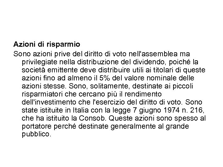 Azioni di risparmio Sono azioni prive del diritto di voto nell'assemblea ma privilegiate nella