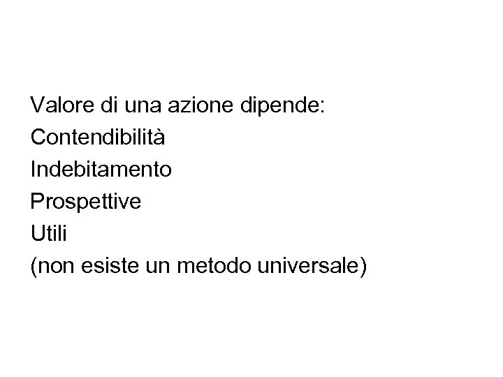 Valore di una azione dipende: Contendibilità Indebitamento Prospettive Utili (non esiste un metodo universale)
