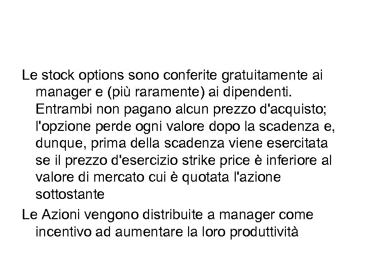 Le stock options sono conferite gratuitamente ai manager e (più raramente) ai dipendenti. Entrambi