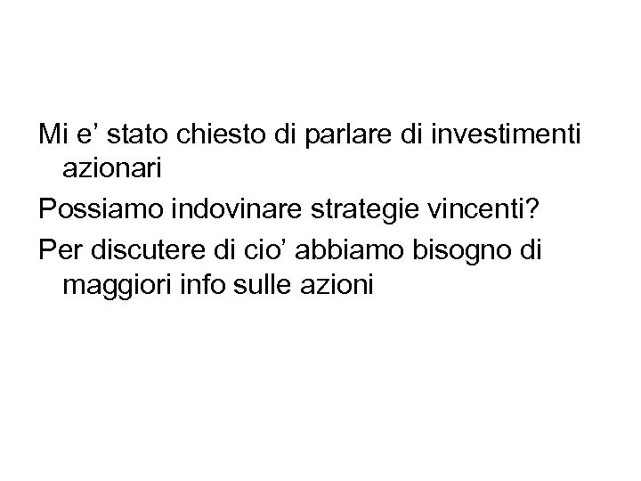 Mi e’ stato chiesto di parlare di investimenti azionari Possiamo indovinare strategie vincenti? Per