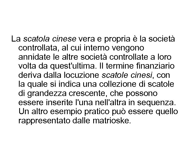La scatola cinese vera e propria è la società controllata, al cui interno vengono