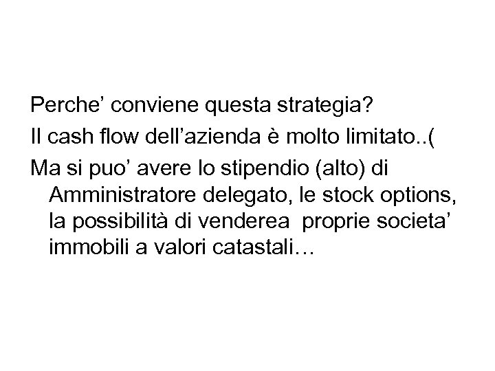 Perche’ conviene questa strategia? Il cash flow dell’azienda è molto limitato. . ( Ma