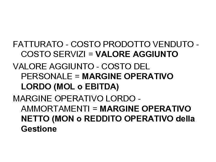 FATTURATO - COSTO PRODOTTO VENDUTO - COSTO SERVIZI = VALORE AGGIUNTO - COSTO DEL