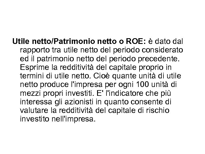 Utile netto/Patrimonio netto o ROE: è dato dal rapporto tra utile netto del periodo