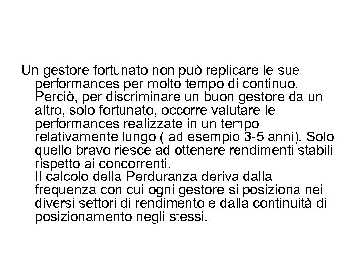 Un gestore fortunato non può replicare le sue performances per molto tempo di continuo.