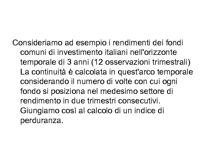 Consideriamo ad esempio i rendimenti dei fondi comuni di investimento italiani nell'orizzonte temporale di