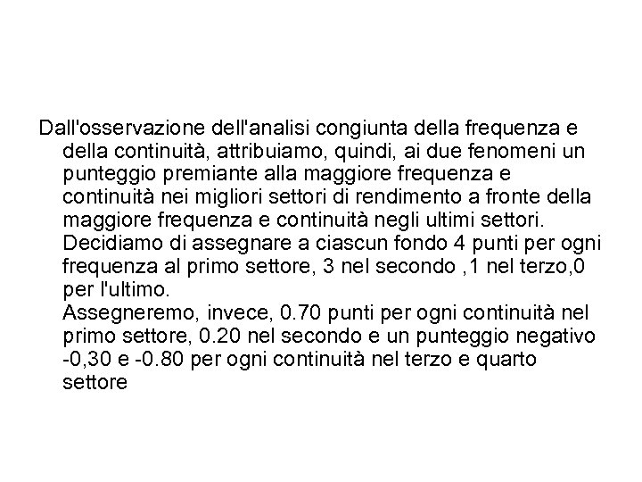 Dall'osservazione dell'analisi congiunta della frequenza e della continuità, attribuiamo, quindi, ai due fenomeni un