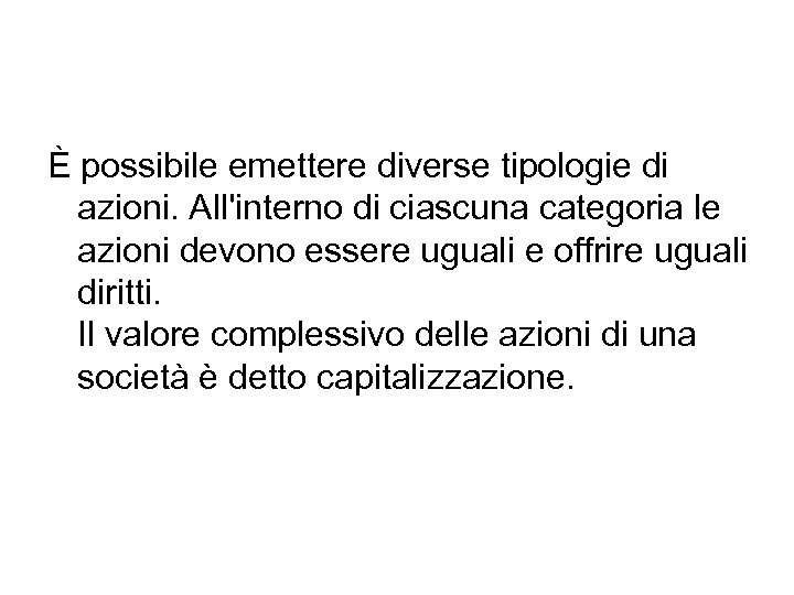 È possibile emettere diverse tipologie di azioni. All'interno di ciascuna categoria le azioni devono