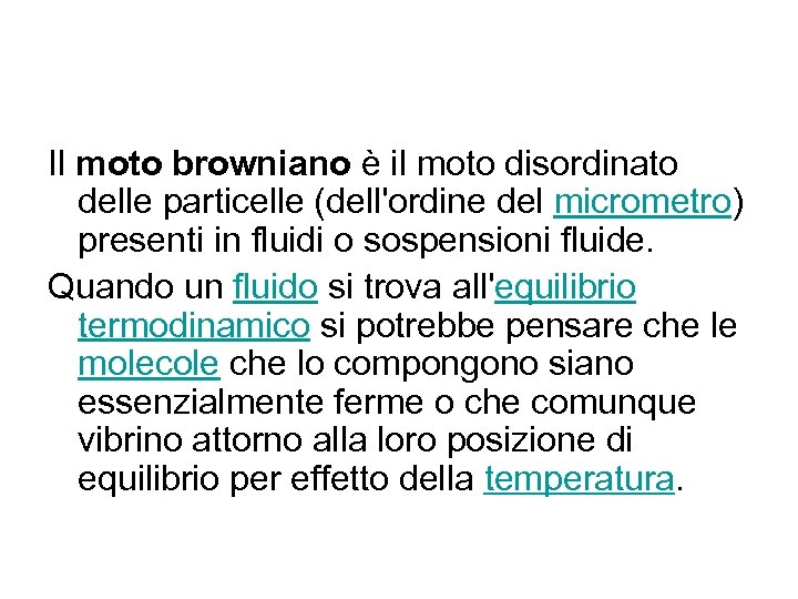 Il moto browniano è il moto disordinato delle particelle (dell'ordine del micrometro) presenti in