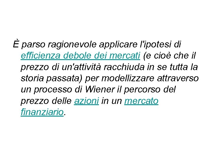 È parso ragionevole applicare l'ipotesi di efficienza debole dei mercati (e cioè che il
