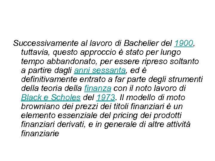 Successivamente al lavoro di Bachelier del 1900, tuttavia, questo approccio è stato per lungo