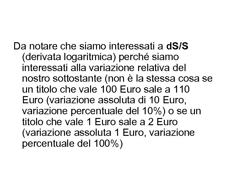 Da notare che siamo interessati a d. S/S (derivata logaritmica) perché siamo interessati alla