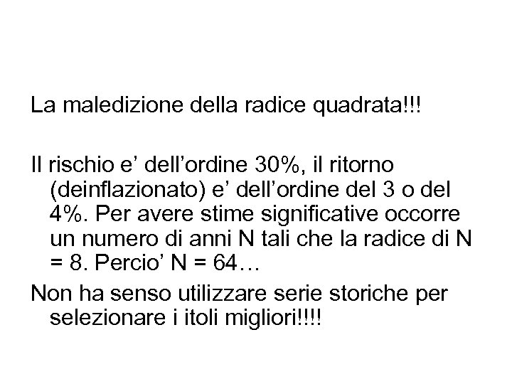La maledizione della radice quadrata!!! Il rischio e’ dell’ordine 30%, il ritorno (deinflazionato) e’