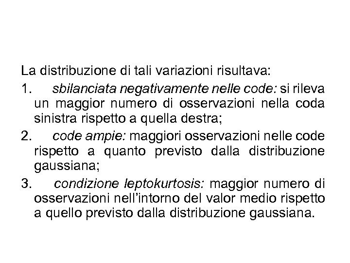 La distribuzione di tali variazioni risultava: 1. sbilanciata negativamente nelle code: si rileva un