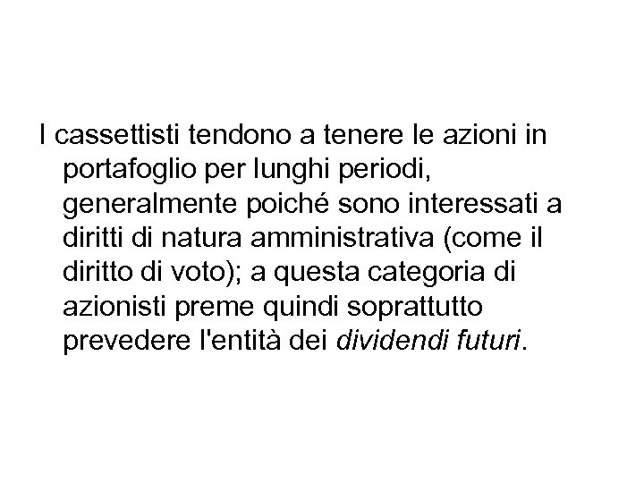 I cassettisti tendono a tenere le azioni in portafoglio per lunghi periodi, generalmente poiché