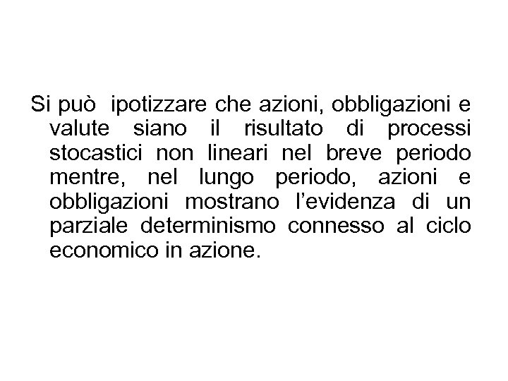 Si può ipotizzare che azioni, obbligazioni e valute siano il risultato di processi stocastici