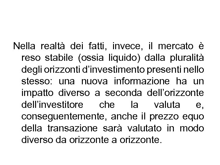 Nella realtà dei fatti, invece, il mercato è reso stabile (ossia liquido) dalla pluralità