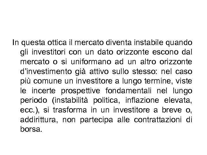 In questa ottica il mercato diventa instabile quando gli investitori con un dato orizzonte