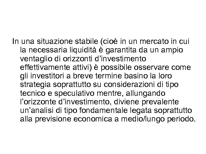In una situazione stabile (cioè in un mercato in cui la necessaria liquidità è