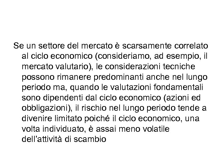 Se un settore del mercato è scarsamente correlato al ciclo economico (consideriamo, ad esempio,