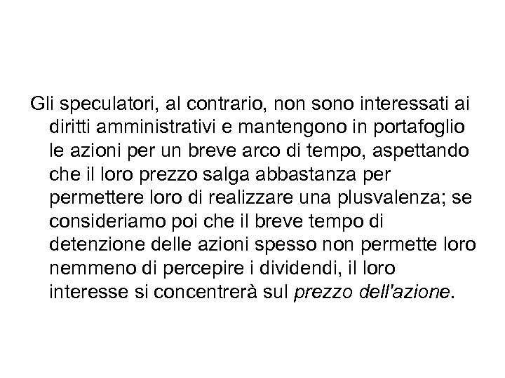 Gli speculatori, al contrario, non sono interessati ai diritti amministrativi e mantengono in portafoglio