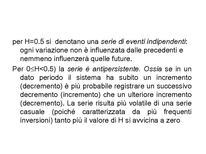 per H=0. 5 si denotano una serie di eventi indipendenti: ogni variazione non è