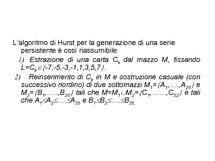 L’algoritmo di Hurst per la generazione di una serie persistente è così riassumibile: 1)