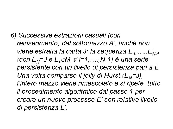 6) Successive estrazioni casuali (con reinserimento) dal sottomazzo A’, finché non viene estratta la