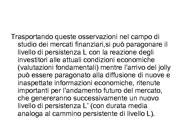 Trasportando queste osservazioni nel campo di studio dei mercati finanziari, si può paragonare il
