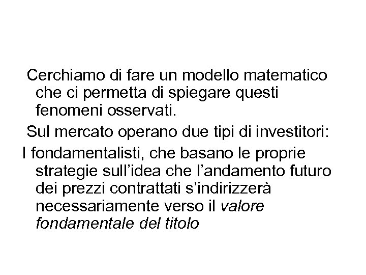  Cerchiamo di fare un modello matematico che ci permetta di spiegare questi fenomeni