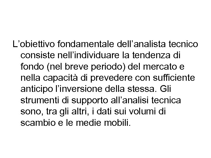 L’obiettivo fondamentale dell’analista tecnico consiste nell’individuare la tendenza di fondo (nel breve periodo) del