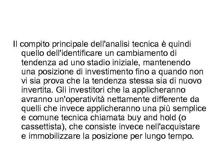 Il compito principale dell'analisi tecnica è quindi quello dell'identificare un cambiamento di tendenza ad