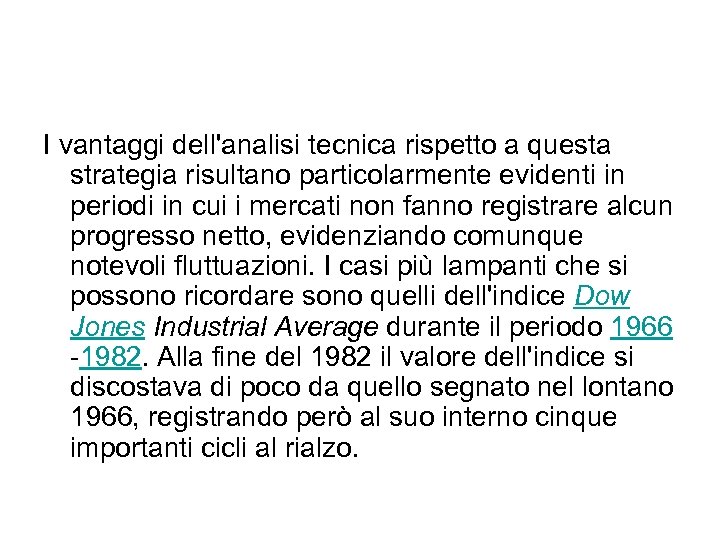 I vantaggi dell'analisi tecnica rispetto a questa strategia risultano particolarmente evidenti in periodi in