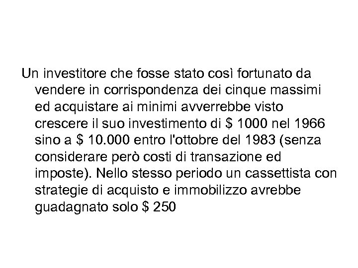 Un investitore che fosse stato così fortunato da vendere in corrispondenza dei cinque massimi