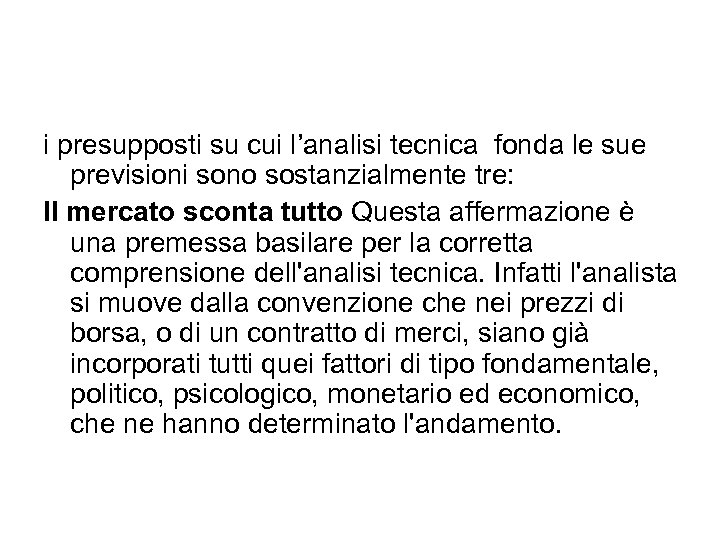 i presupposti su cui l’analisi tecnica fonda le sue previsioni sono sostanzialmente tre: Il