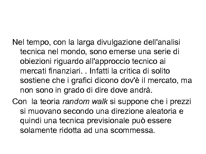 Nel tempo, con la larga divulgazione dell'analisi tecnica nel mondo, sono emerse una serie