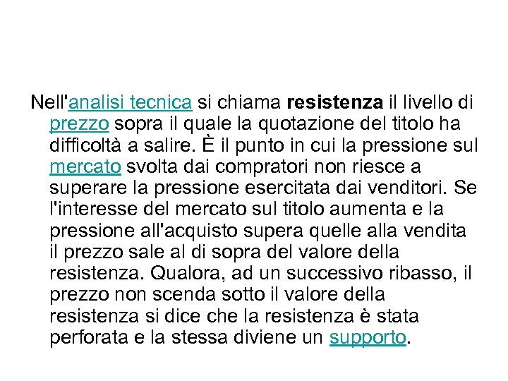 Nell'analisi tecnica si chiama resistenza il livello di prezzo sopra il quale la quotazione