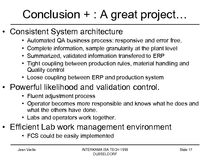 Conclusion + : A great project… • Consistent System architecture • • Automated QA