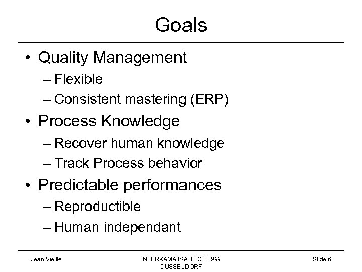 Goals • Quality Management – Flexible – Consistent mastering (ERP) • Process Knowledge –