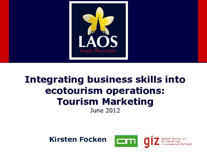 Integrating business skills into ecotourism operations: Tourism Marketing June 2012 Kirsten Focken 