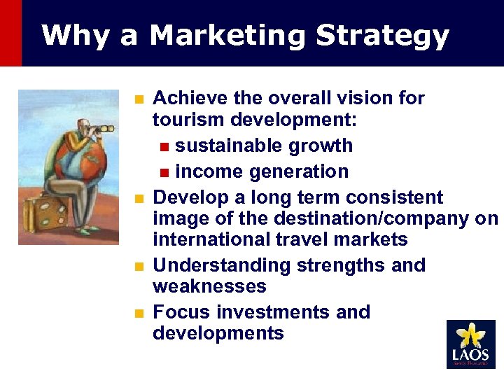 Why a Marketing Strategy n n Achieve the overall vision for tourism development: n