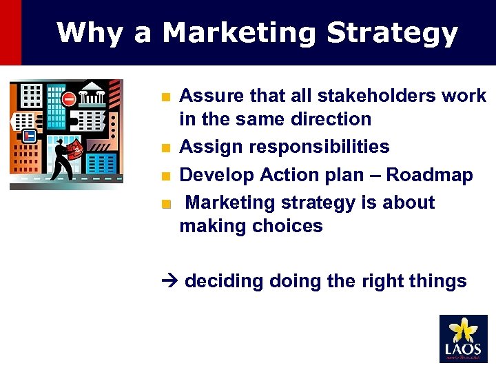 Why a Marketing Strategy n n Assure that all stakeholders work in the same