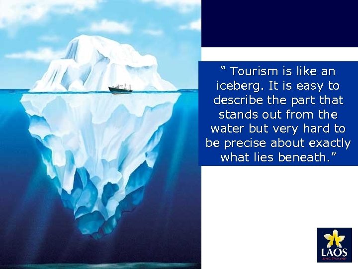 “ Tourism is like an iceberg. It is easy to describe the part that